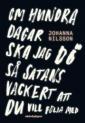 Om hundra dagar ska jag dö så satans vackert att du vill följa med