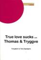 True love sucks och Thomas & Tryggve