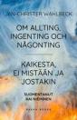 Om allting, ingenting och någonting = Kaikesta, ei mistään ja jostakin