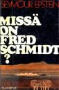 Missä on Fred Schmidt?