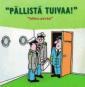 "Pällistä tuivaa!"