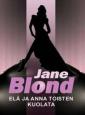 Jane Blond elä ja anna toisten kuolata