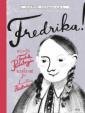 Fredrika ! : kirjailija Fredrika Runebergin unelmat ja ihmeellinen puutarha
