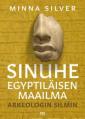 Sinuhe egyptiläisen maailma – Arkeologin silmin